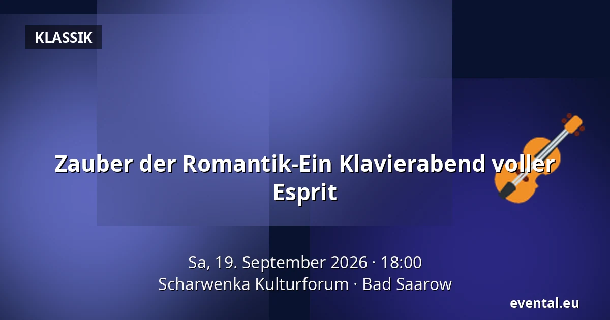 Zauber der Romantik-Ein Klavierabend voller Esprit — Scharwenka Kulturforum, Bad Saarow