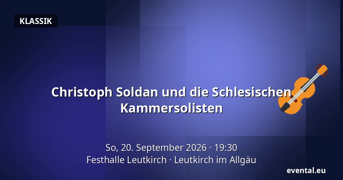 Christoph Soldan und die Schlesischen Kammersolisten — Festhalle Leutkirch, Leutkirch im Allgäu