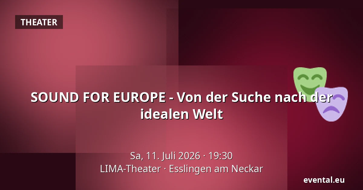 SOUND FOR EUROPE - Von der Suche nach der idealen Welt — LIMA-Theater, Esslingen am Neckar