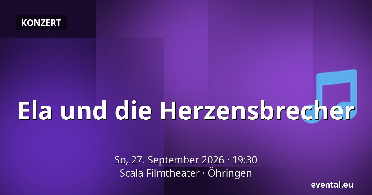 Ela und die Herzensbrecher — Scala Filmtheater, Öhringen