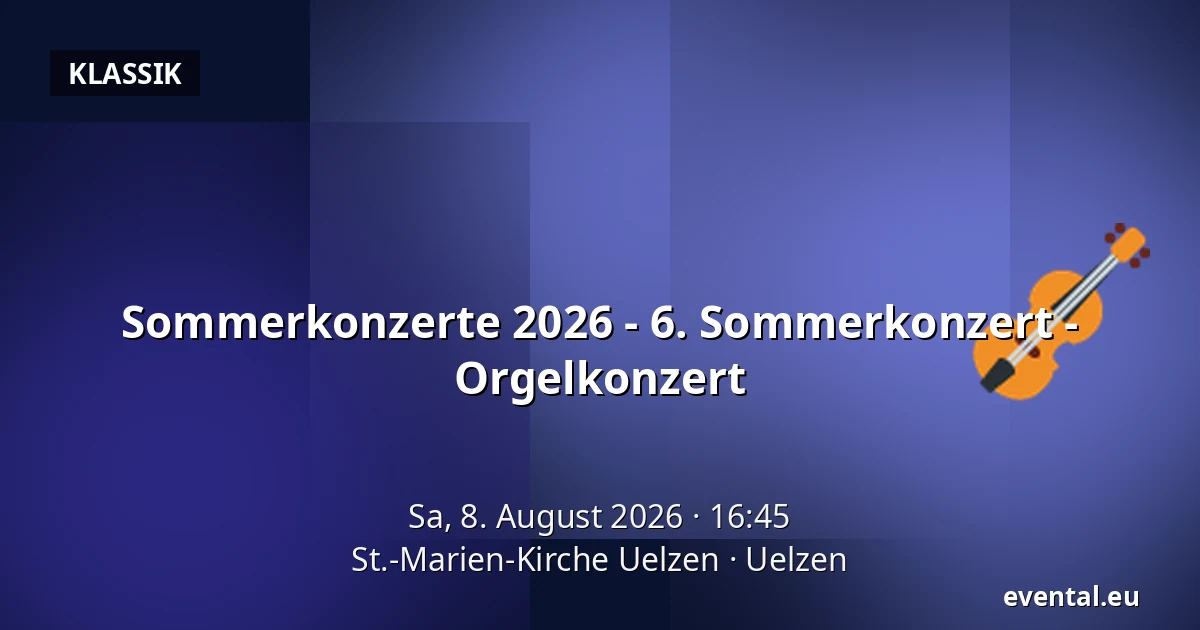 Sommerkonzerte 2026 - 6. Sommerkonzert - Orgelkonzert — St.-Marien-Kirche Uelzen, Uelzen