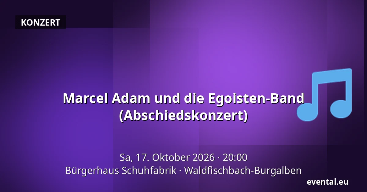 Marcel Adam und die Egoisten-Band (Abschiedskonzert) — Bürgerhaus Schuhfabrik, Waldfischbach-Burgalben