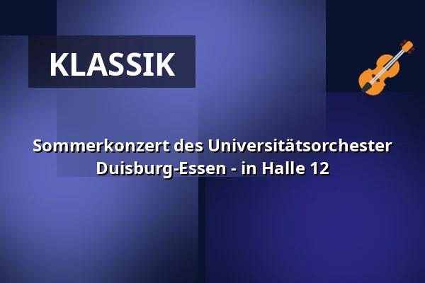 Sommerkonzert des Universitätsorchester Duisburg-Essen - in Halle 12 — UNESCO-Welterbe Zollverein, Essen