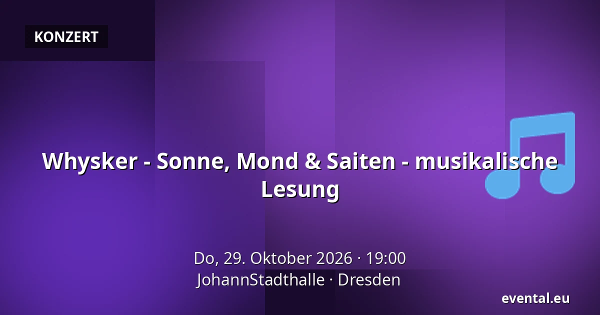 Whysker - Sonne, Mond & Saiten - musikalische Lesung — JohannStadthalle, Dresden