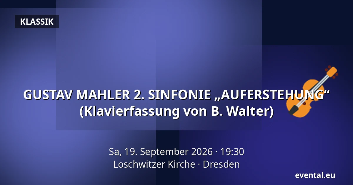GUSTAV MAHLER 2. SINFONIE „AUFERSTEHUNG“ (Klavierfassung von B. Walter) — Loschwitzer Kirche, Dresden