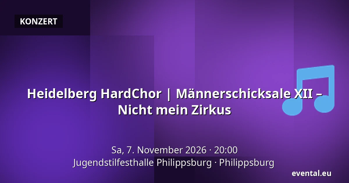 Heidelberg HardChor | Männerschicksale XII – Nicht mein Zirkus — Jugendstilfesthalle Philippsburg, Philippsburg