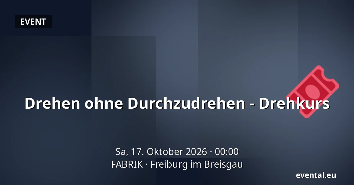 Drehen ohne Durchzudrehen - Drehkurs — FABRIK, Freiburg im Breisgau