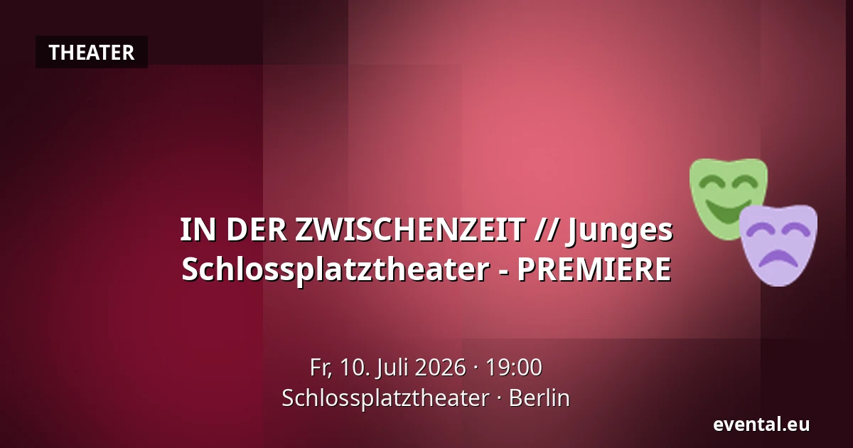 IN DER ZWISCHENZEIT // Junges Schlossplatztheater - PREMIERE — Schlossplatztheater, Berlin