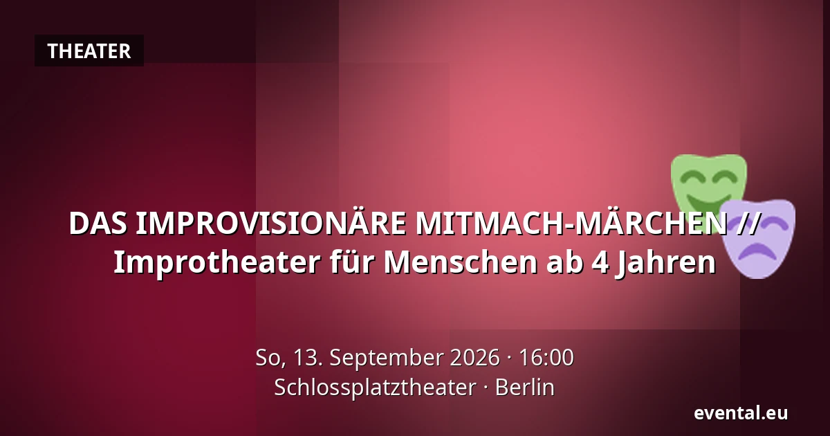 DAS IMPROVISIONÄRE MITMACH-MÄRCHEN // Improtheater für Menschen ab 4 Jahren — Schlossplatztheater, Berlin