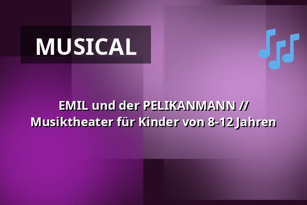 EMIL und der PELIKANMANN // Musiktheater für Kinder von 8-12 Jahren — Schlossplatztheater, Berlin