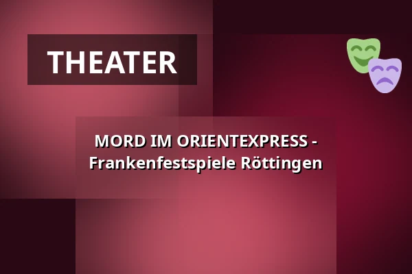 MORD IM ORIENTEXPRESS - Frankenfestspiele Röttingen — Burg Brattenstein, Röttingen