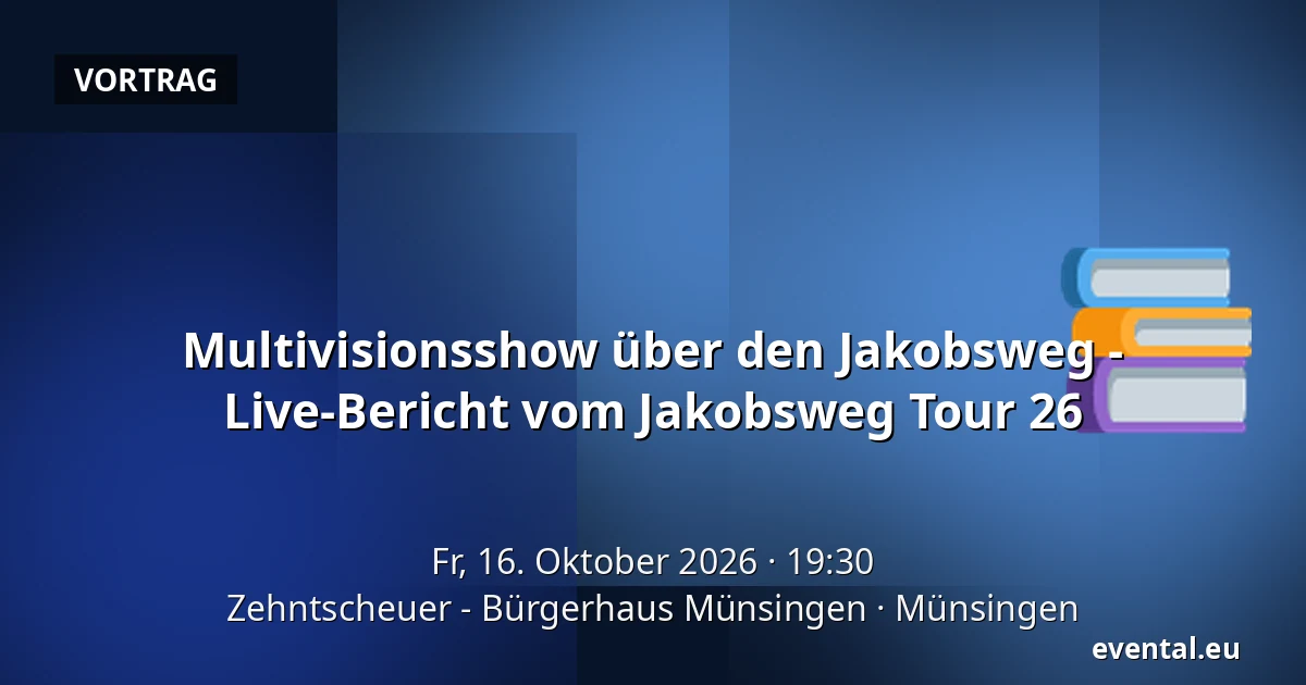 Multivisionsshow über den Jakobsweg - Live-Bericht vom Jakobsweg Tour 26 — Zehntscheuer - Bürgerhaus Münsingen, Münsingen