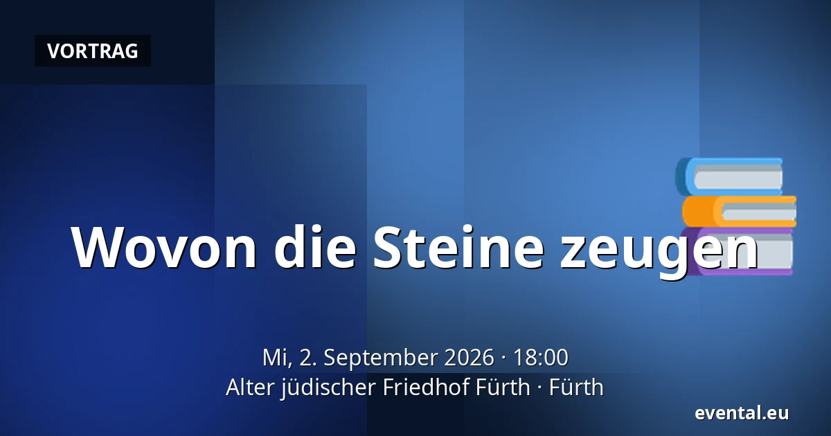 Wovon die Steine zeugen — Alter jüdischer Friedhof Fürth, Fürth