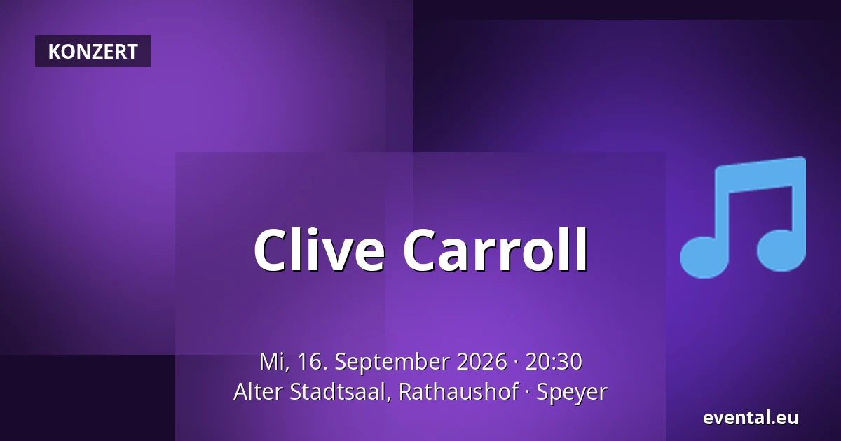 Clive Carroll — Alter Stadtsaal, Rathaushof, Speyer
