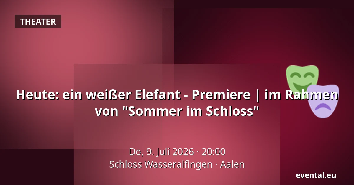 Heute: ein weißer Elefant - Premiere | im Rahmen von "Sommer im Schloss" — Schloss Wasseralfingen, Aalen