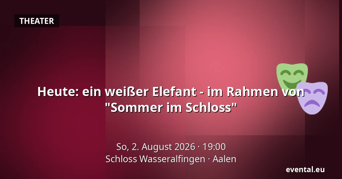 Heute: ein weißer Elefant - im Rahmen von "Sommer im Schloss" — Schloss Wasseralfingen, Aalen