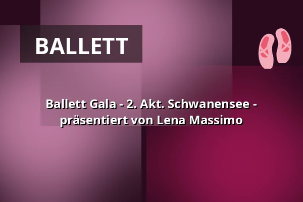 Ballett Gala - 2. Akt. Schwanensee - präsentiert von Lena Massimo — Stadttheater Lippstadt, Lippstadt