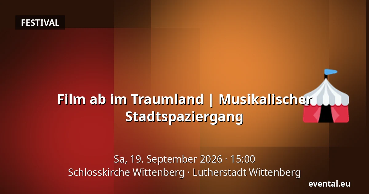 Film ab im Traumland | Musikalischer Stadtspaziergang — Schlosskirche Wittenberg, Lutherstadt Wittenberg