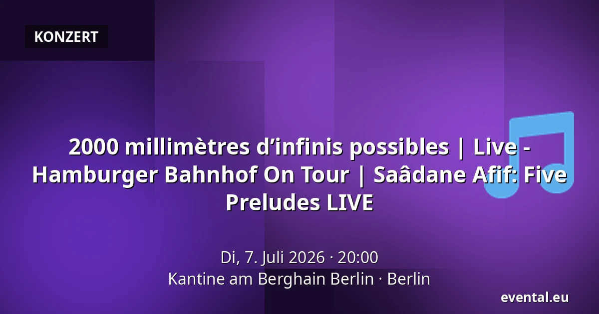 2000 millimètres d’infinis possibles | Live - Hamburger Bahnhof On Tour | Saâdane Afif: Five Preludes LIVE — Kantine am Berghain Berlin, Berlin