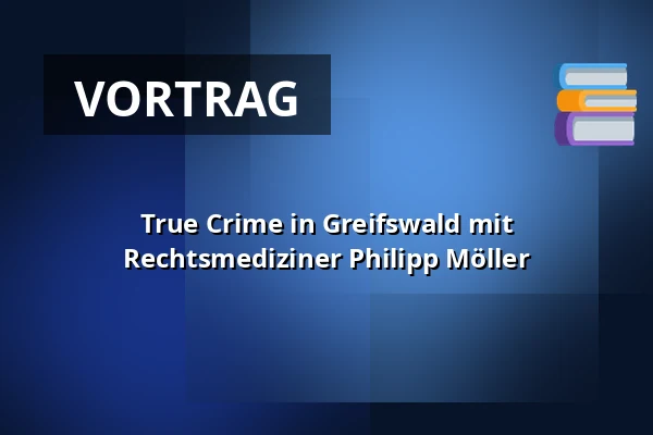 True Crime in Greifswald mit Rechtsmediziner Philipp Möller — Theater & Stadthalle Greifswald, Greifswald