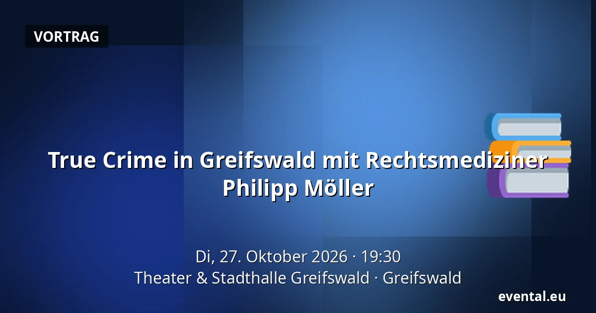 True Crime in Greifswald mit Rechtsmediziner Philipp Möller — Theater & Stadthalle Greifswald, Greifswald