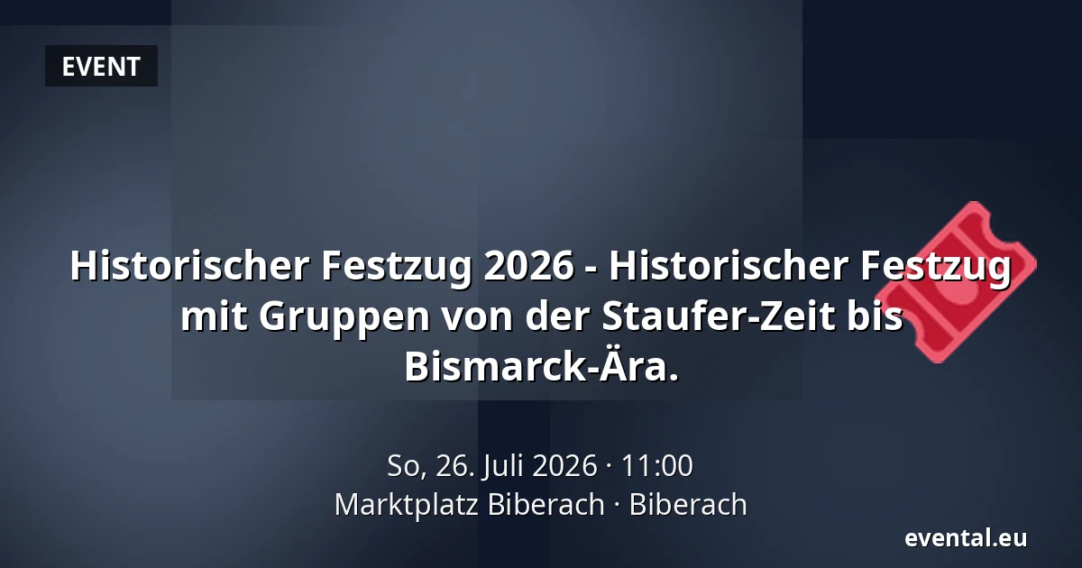 Historischer Festzug 2026 - Historischer Festzug mit Gruppen von der Staufer-Zeit bis Bismarck-Ära. — Marktplatz Biberach, Biberach