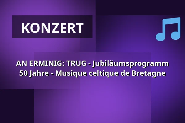 AN ERMINIG: TRUG - Jubiläumsprogramm 50 Jahre - Musique celtique de Bretagne — Schlosskeller Marbach, Marbach