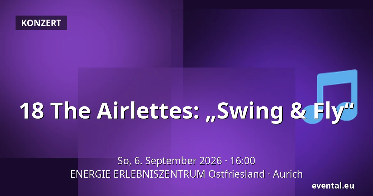 18 The Airlettes: „Swing & Fly“ — ENERGIE ERLEBNISZENTRUM Ostfriesland, Aurich