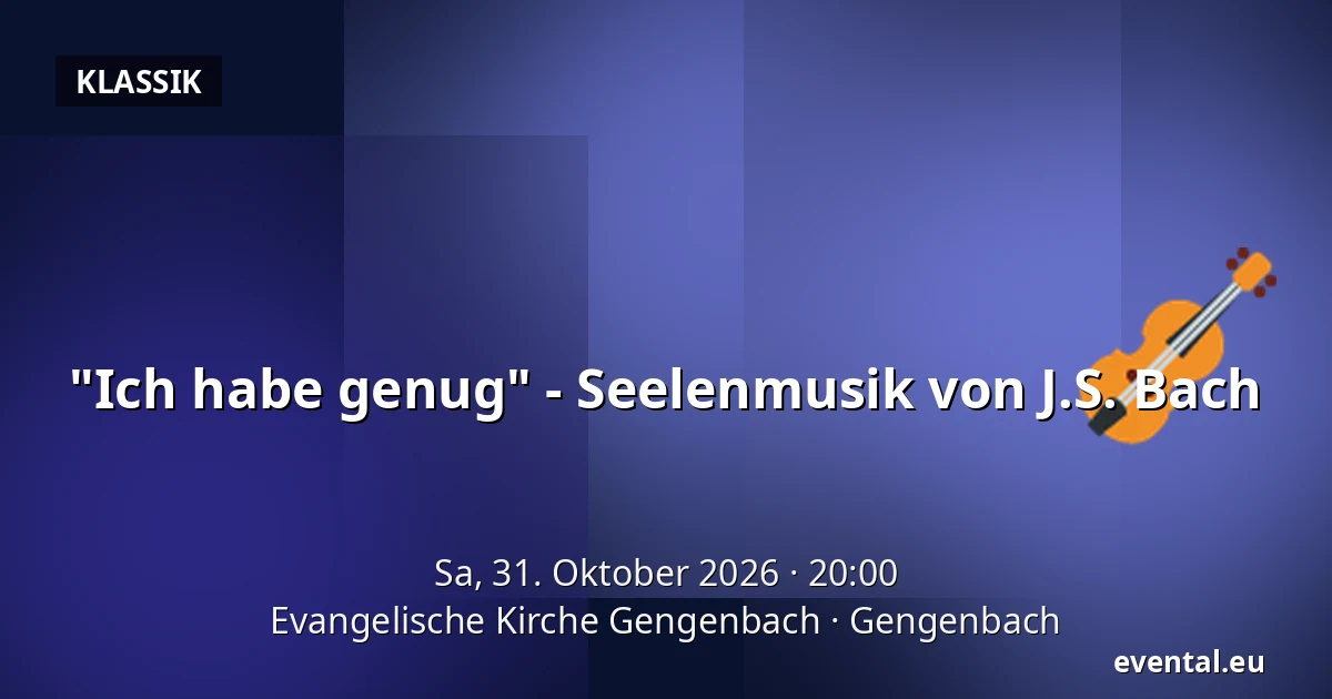 "Ich habe genug" - Seelenmusik von J.S. Bach — Evangelische Kirche Gengenbach, Gengenbach