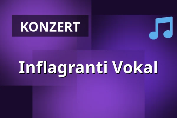 Inflagranti Vokal — Brandl´s Kulturscheune, Wehr