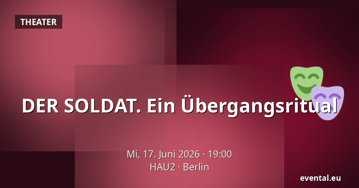 DER SOLDAT. Ein Übergangsritual — HAU2, Berlin