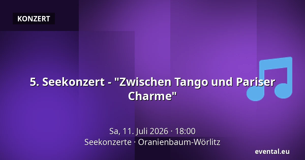 5. Seekonzert - "Zwischen Tango und Pariser Charme" — Seekonzerte, Oranienbaum-Wörlitz