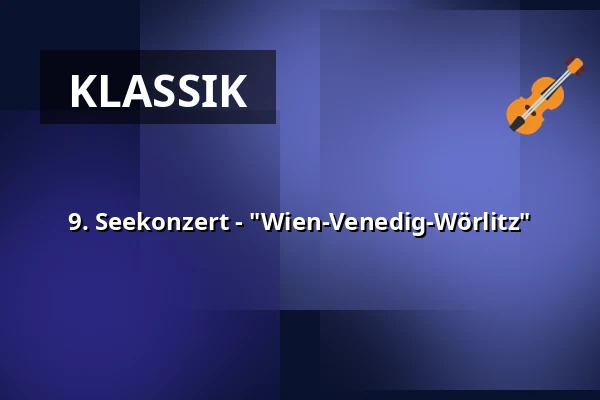 9. Seekonzert - "Wien-Venedig-Wörlitz" — Seekonzerte, Oranienbaum-Wörlitz