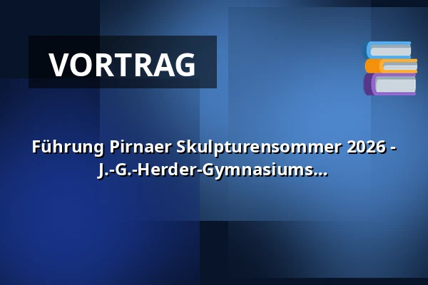 Führung Pirnaer Skulpturensommer 2026 - mit Schülerinnen und Schülern des J.-G.-Herder-Gymnasiums — Bastionen der Festung Sonnenstein, Pirna