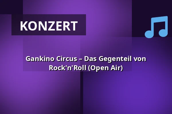 Gankino Circus – Das Gegenteil von Rock'n'Roll (Open Air) — ZisterzienserMuseum Kloster Walkenried, Walkenried