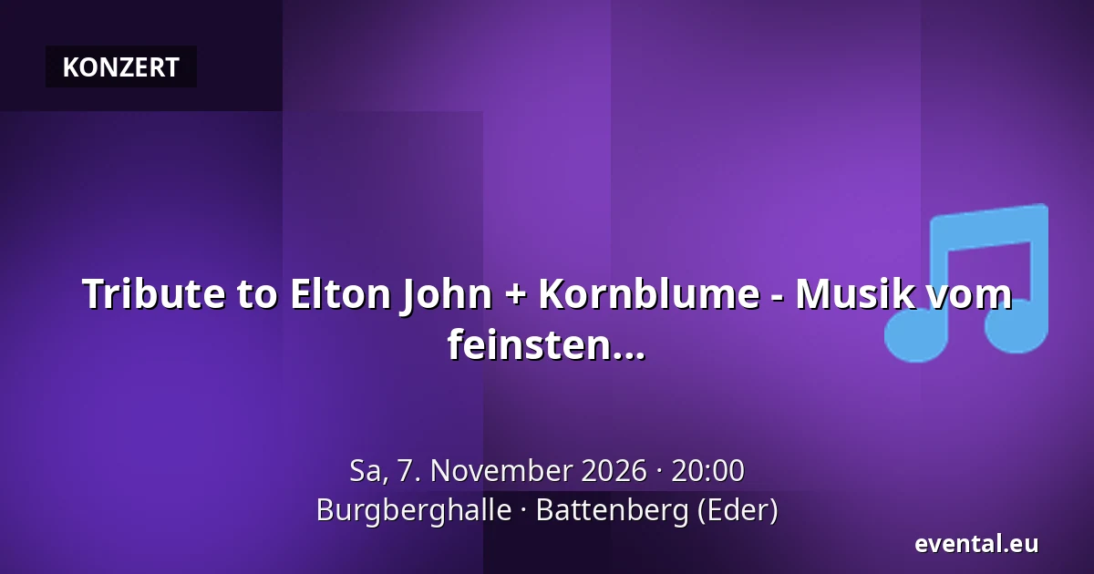 Tribute to Elton John + Kornblume - Musik vom feinsten... — Burgberghalle, Battenberg (Eder)