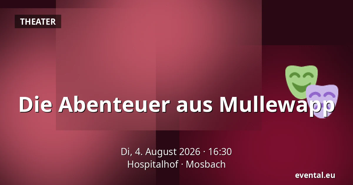 Die Abenteuer aus Mullewapp — Hospitalhof, Mosbach