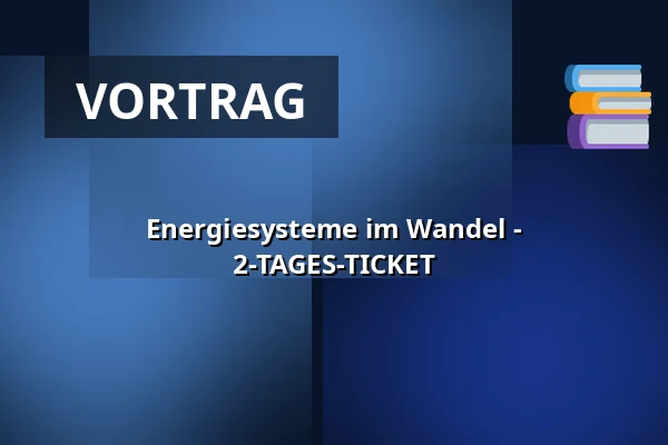 Energiesysteme im Wandel - 2-TAGES-TICKET — Comturey am Hafen, Insel Mainau