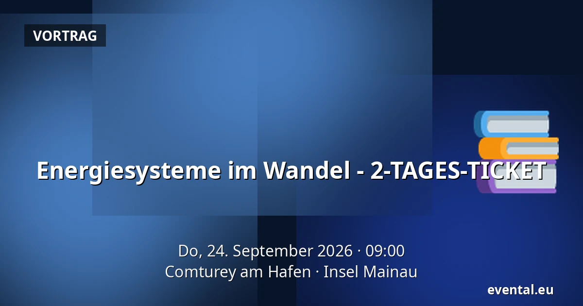 Energiesysteme im Wandel - 2-TAGES-TICKET — Comturey am Hafen, Insel Mainau