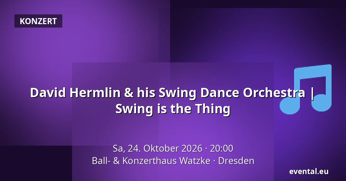 David Hermlin & his Swing Dance Orchestra | Swing is the Thing — Ball- & Konzerthaus Watzke, Dresden