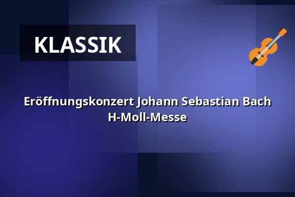 Eröffnungskonzert Johann Sebastian Bach H-Moll-Messe — Stiftskirche, Bad Gandersheim