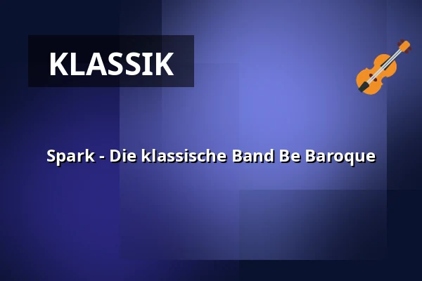 Spark - Die klassische Band Be Baroque — Stiftskirche, Bad Gandersheim