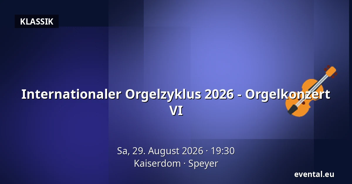 Internationaler Orgelzyklus 2026 - Orgelkonzert VI — Kaiserdom, Speyer