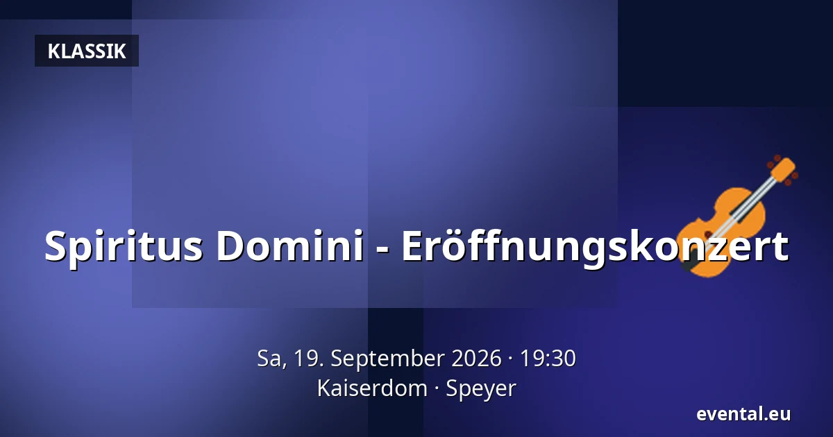 Spiritus Domini - Eröffnungskonzert — Kaiserdom, Speyer