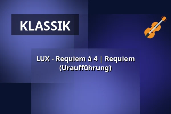 LUX - Requiem á 4  | Requiem (Uraufführung) — Kaiserdom, Speyer