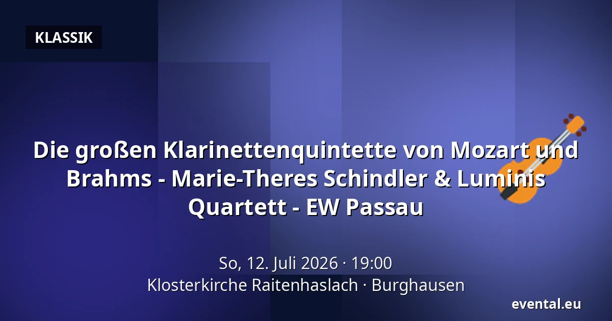 Die großen Klarinettenquintette von Mozart und Brahms - Marie-Theres Schindler & Luminis Quartett - EW Passau — Klosterkirche Raitenhaslach, Burghausen