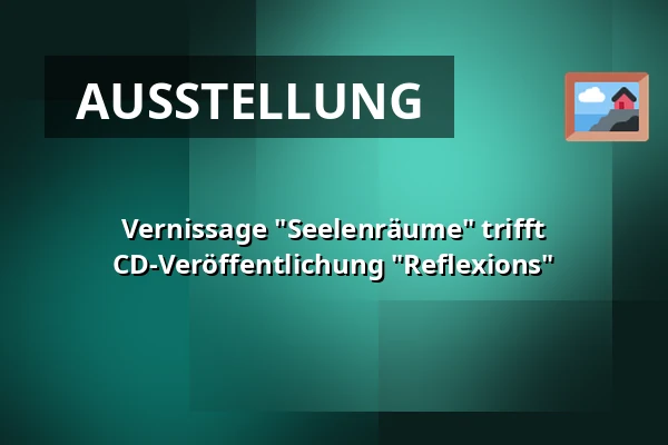 Vernissage "Seelenräume" trifft CD-Veröffentlichung "Reflexions" — Gutshof Güntert, Sulzburg