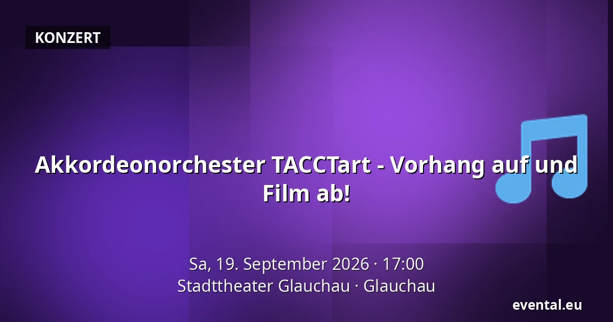 Akkordeonorchester TACCTart - Vorhang auf und Film ab! — Stadttheater Glauchau, Glauchau