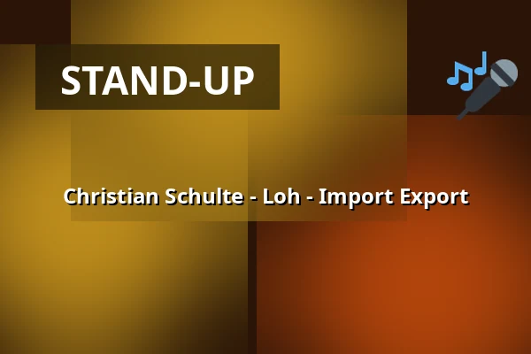 Christian Schulte - Loh - Import Export — Stadttheater Glauchau, Glauchau