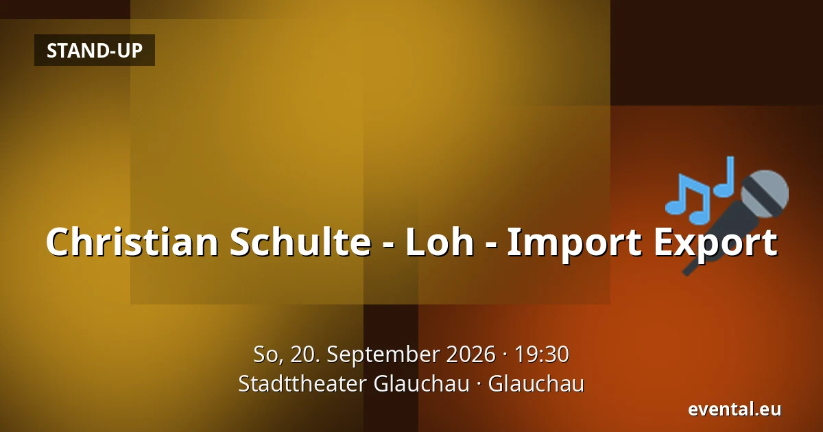 Christian Schulte - Loh - Import Export — Stadttheater Glauchau, Glauchau